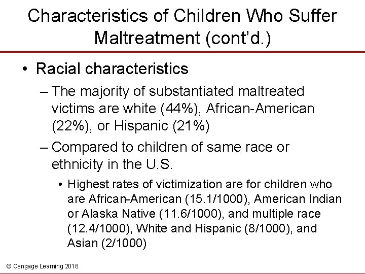 Characteristics of Children Who Suffer Maltreatment (cont’d. ) • Racial characteristics – The majority