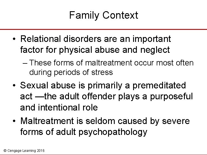 Family Context • Relational disorders are an important factor for physical abuse and neglect