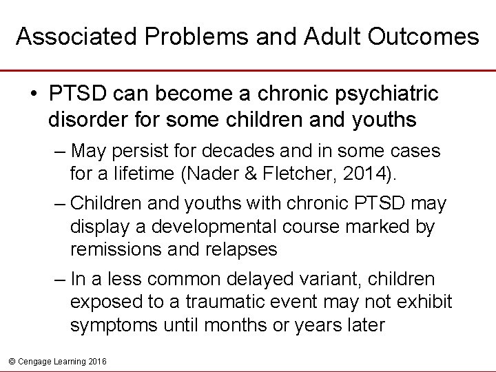 Associated Problems and Adult Outcomes • PTSD can become a chronic psychiatric disorder for