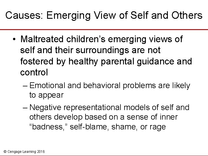 Causes: Emerging View of Self and Others • Maltreated children’s emerging views of self