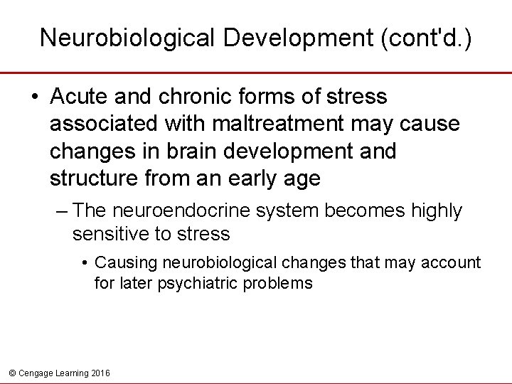 Neurobiological Development (cont'd. ) • Acute and chronic forms of stress associated with maltreatment