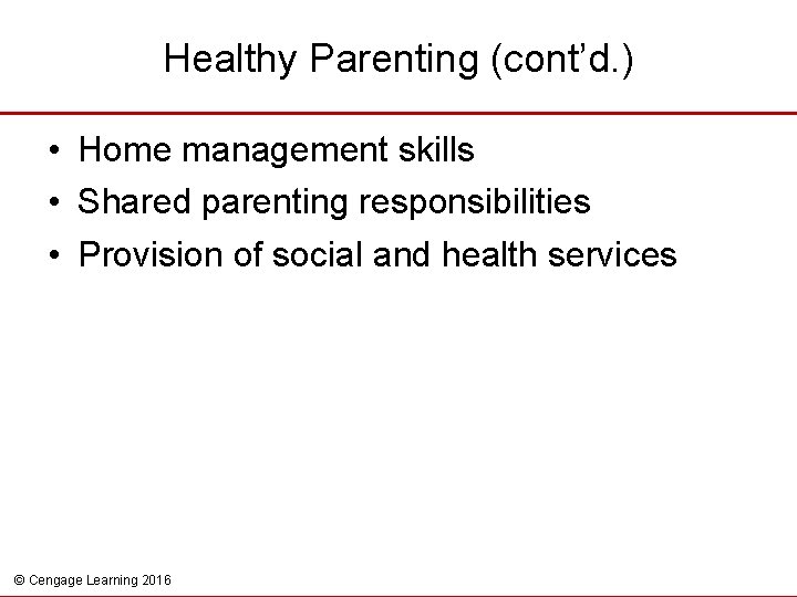 Healthy Parenting (cont’d. ) • Home management skills • Shared parenting responsibilities • Provision