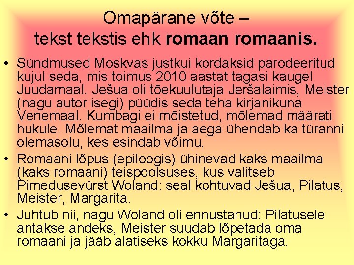 Omapärane võte – tekstis ehk romaanis. • Sündmused Moskvas justkui kordaksid parodeeritud kujul seda,