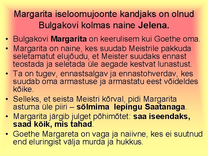 Margarita iseloomujoonte kandjaks on olnud Bulgakovi kolmas naine Jelena. • Bulgakovi Margarita on keerulisem