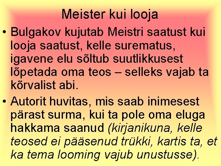 Meister kui looja • Bulgakov kujutab Meistri saatust kui looja saatust, kelle surematus, igavene