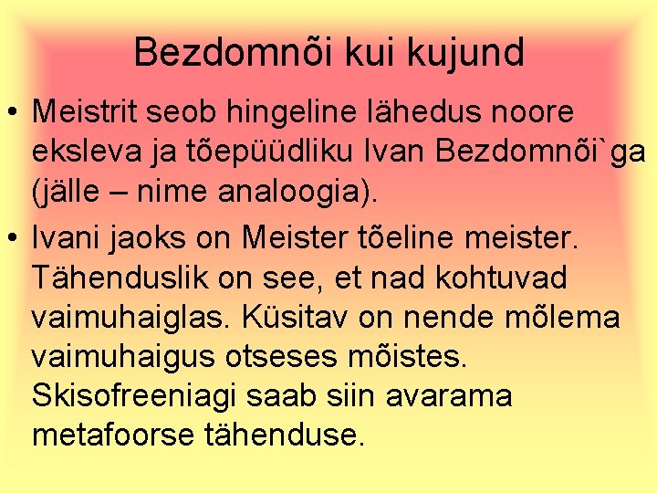 Bezdomnõi kujund • Meistrit seob hingeline lähedus noore eksleva ja tõepüüdliku Ivan Bezdomnõi`ga (jälle