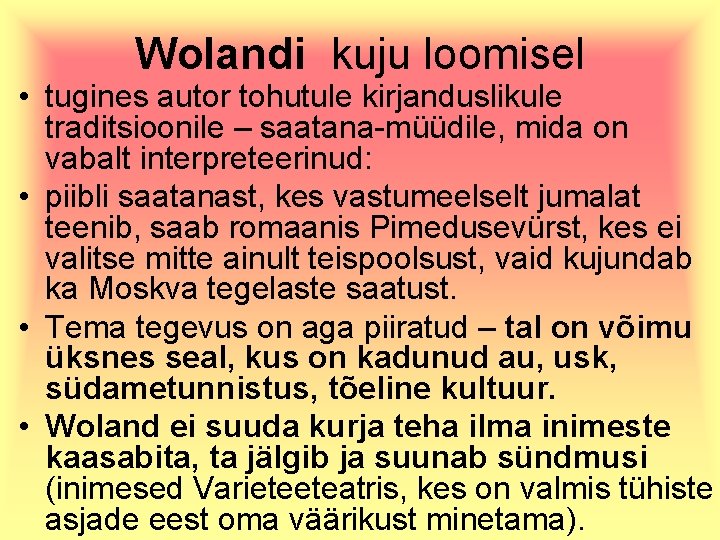 Wolandi kuju loomisel • tugines autor tohutule kirjanduslikule traditsioonile – saatana-müüdile, mida on vabalt