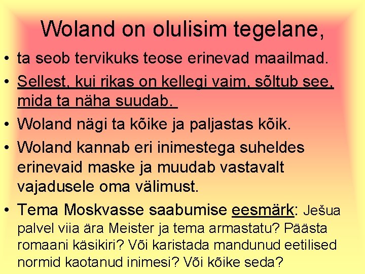 Woland on olulisim tegelane, • ta seob tervikuks teose erinevad maailmad. • Sellest, kui