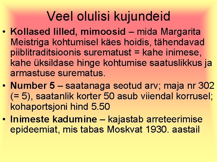 Veel olulisi kujundeid • Kollased lilled, mimoosid – mida Margarita Meistriga kohtumisel käes hoidis,