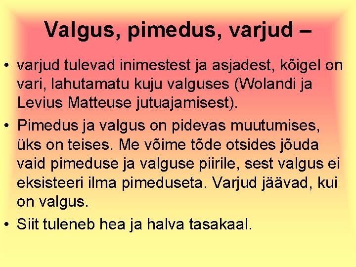 Valgus, pimedus, varjud – • varjud tulevad inimestest ja asjadest, kõigel on vari, lahutamatu
