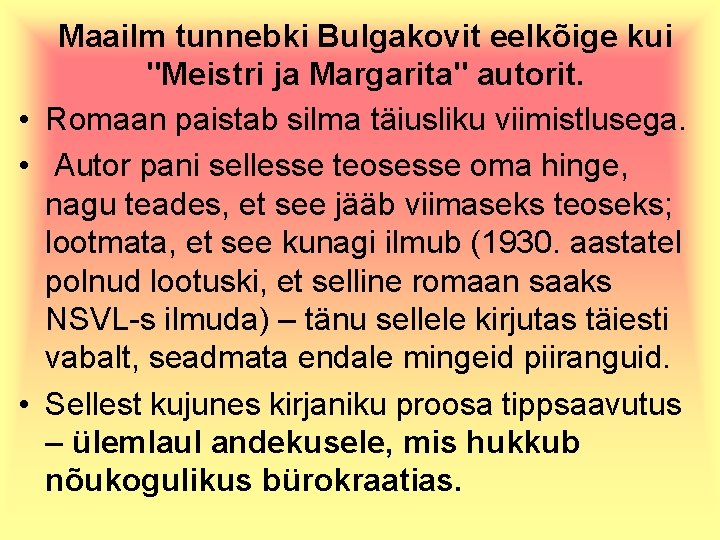 Maailm tunnebki Bulgakovit eelkõige kui "Meistri ja Margarita" autorit. • Romaan paistab silma täiusliku
