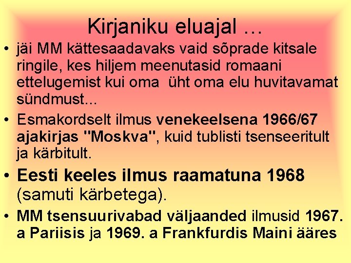 Kirjaniku eluajal … • jäi MM kättesaadavaks vaid sõprade kitsale ringile, kes hiljem meenutasid