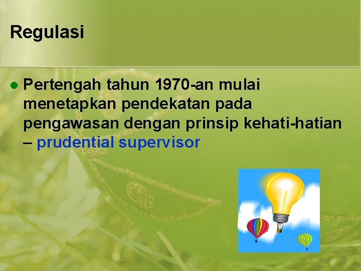 Regulasi l Pertengah tahun 1970 -an mulai menetapkan pendekatan pada pengawasan dengan prinsip kehati-hatian