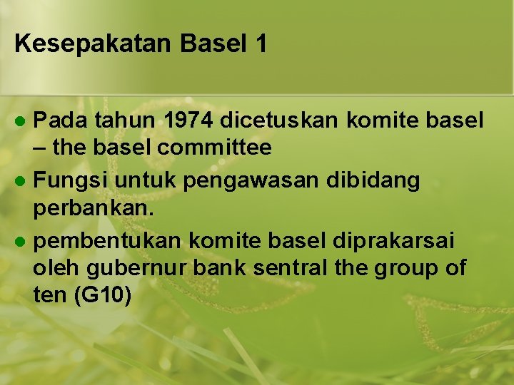 Kesepakatan Basel 1 Pada tahun 1974 dicetuskan komite basel – the basel committee l