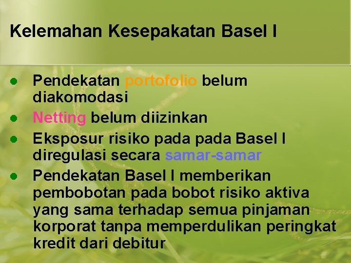 Kelemahan Kesepakatan Basel I l l Pendekatan portofolio belum diakomodasi Netting belum diizinkan Eksposur