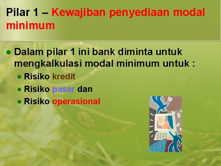 Pilar 1 – Kewajiban penyediaan modal minimum l Dalam pilar 1 ini bank diminta