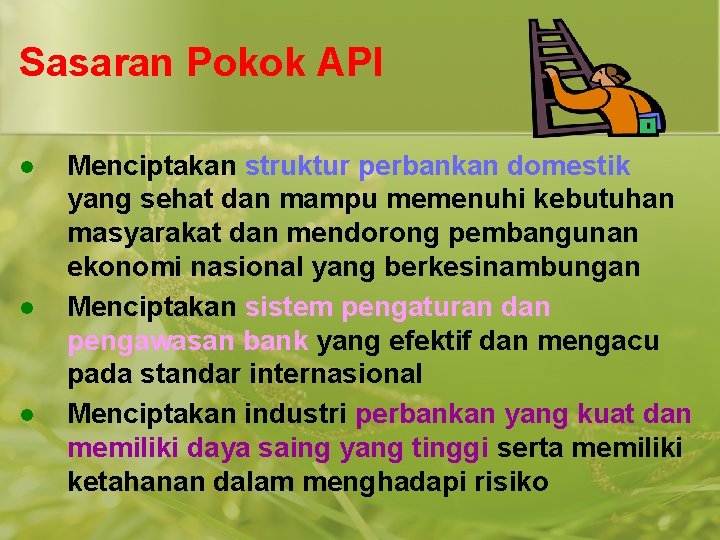 Sasaran Pokok API l l l Menciptakan struktur perbankan domestik yang sehat dan mampu