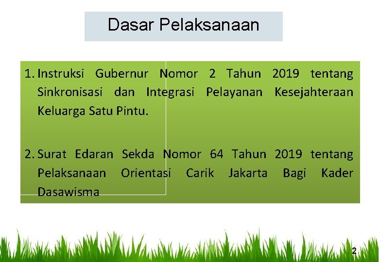 Dasar Pelaksanaan 1. Instruksi Gubernur Nomor 2 Tahun 2019 tentang Sinkronisasi dan Integrasi Pelayanan