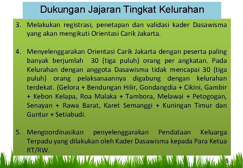 Dukungan Jajaran Tingkat Kelurahan 3. Melakukan registrasi, penetapan dan validasi kader Dasawisma yang akan