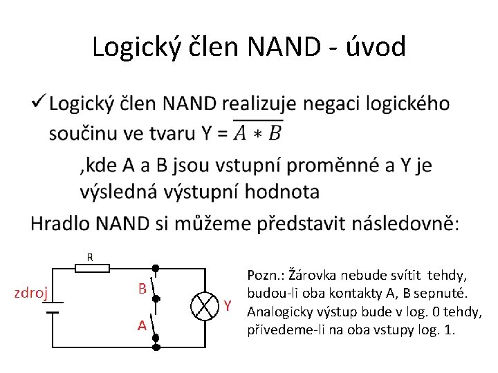 Logický člen NAND - úvod • Pozn. : Žárovka nebude svítit tehdy, budou-li oba