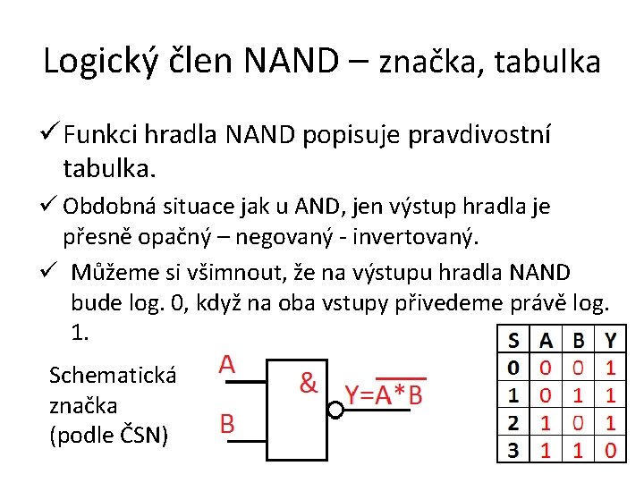Logický člen NAND – značka, tabulka ü Funkci hradla NAND popisuje pravdivostní tabulka. ü