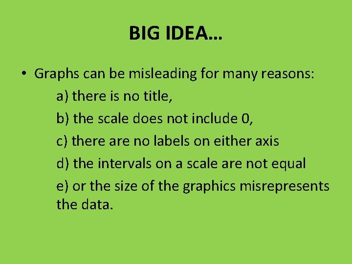 BIG IDEA… • Graphs can be misleading for many reasons: a) there is no