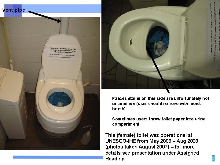 Vent pipe Faeces stains on this side are unfortunately not uncommon (user should remove