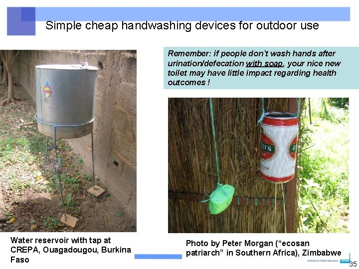 Simple cheap handwashing devices for outdoor use Remember: if people don’t wash hands after