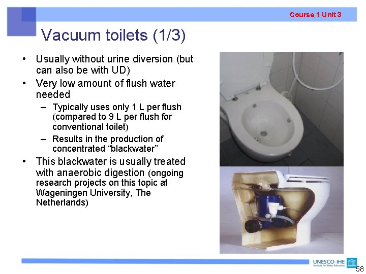 Course 1 Unit 3 Vacuum toilets (1/3) • Usually without urine diversion (but can