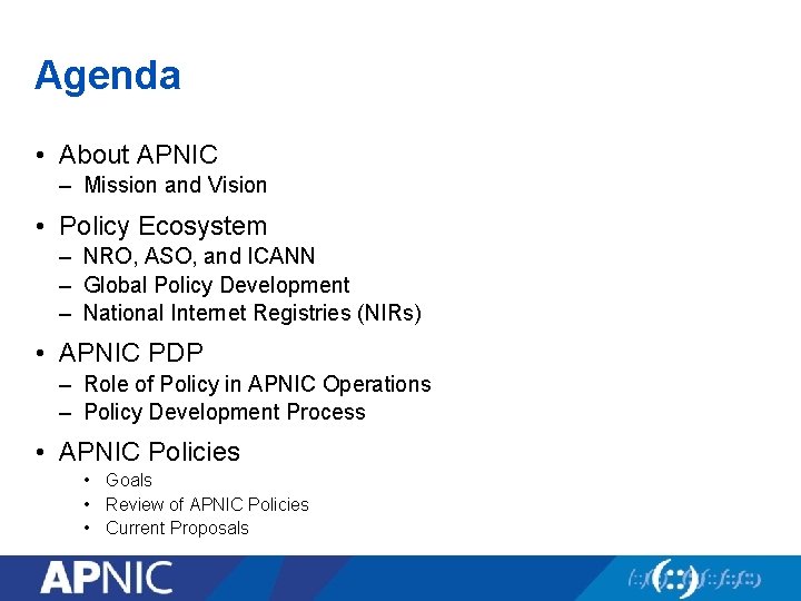 Agenda • About APNIC – Mission and Vision • Policy Ecosystem – NRO, ASO,