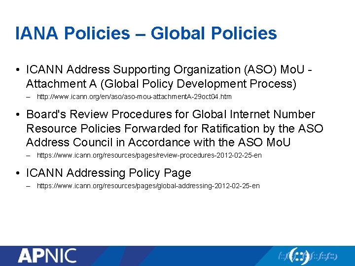IANA Policies – Global Policies • ICANN Address Supporting Organization (ASO) Mo. U -