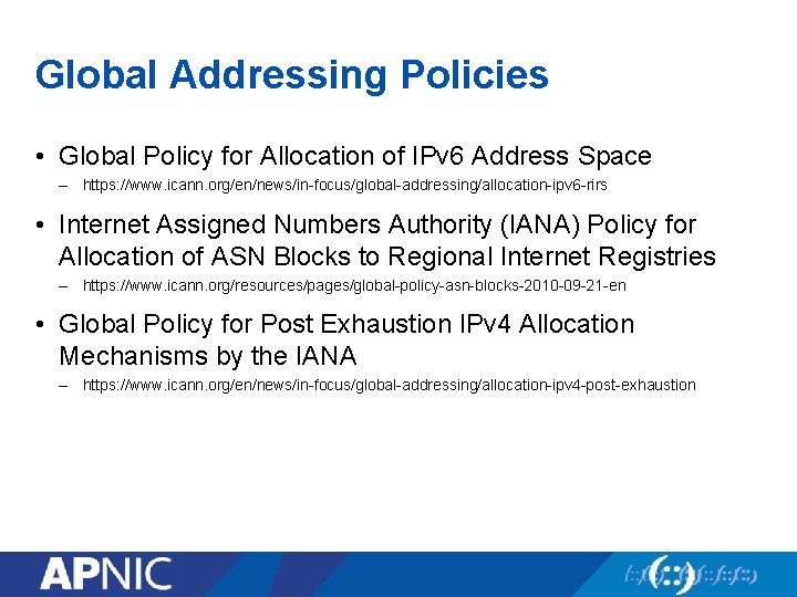 Global Addressing Policies • Global Policy for Allocation of IPv 6 Address Space –