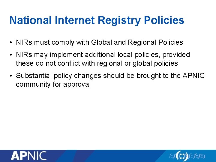 National Internet Registry Policies • NIRs must comply with Global and Regional Policies •