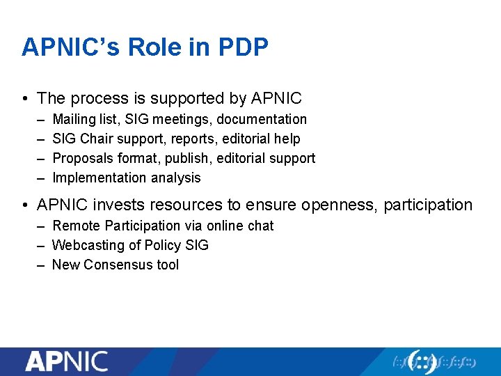 APNIC’s Role in PDP • The process is supported by APNIC – – Mailing