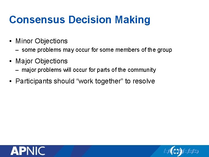 Consensus Decision Making • Minor Objections – some problems may occur for some members