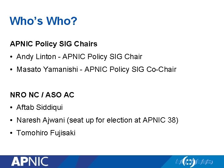 Who’s Who? APNIC Policy SIG Chairs • Andy Linton - APNIC Policy SIG Chair