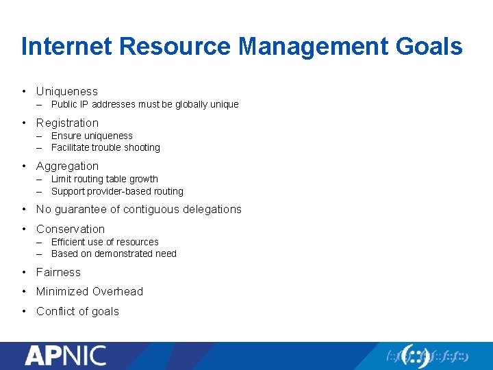 Internet Resource Management Goals • Uniqueness – Public IP addresses must be globally unique