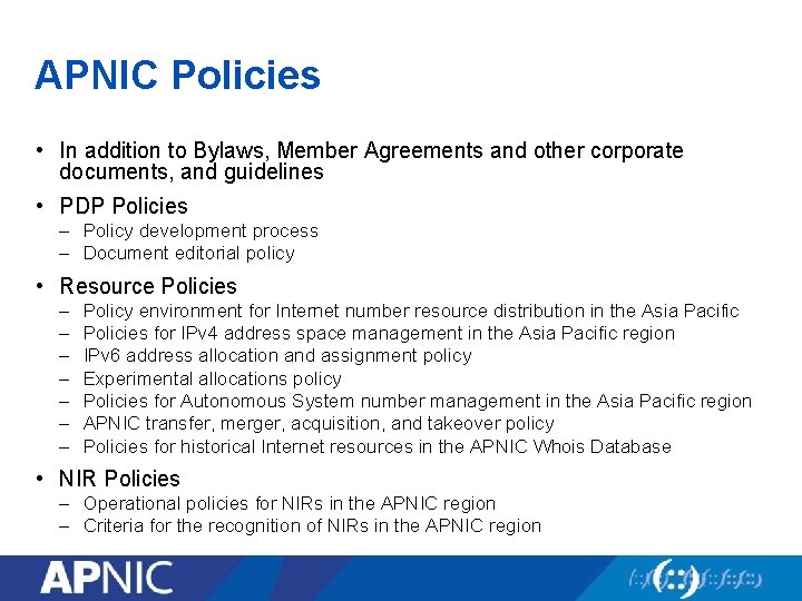 APNIC Policies • In addition to Bylaws, Member Agreements and other corporate documents, and