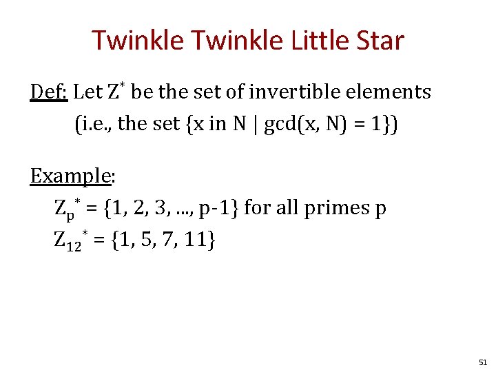 Twinkle Little Star Def: Let Z* be the set of invertible elements (i. e.