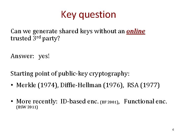 Key question Can we generate shared keys without an online trusted 3 rd party?