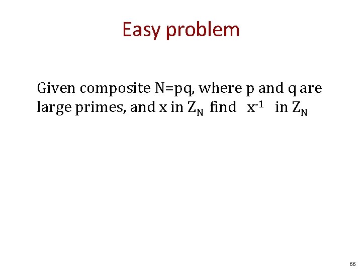 Easy problem Given composite N=pq, where p and q are large primes, and x