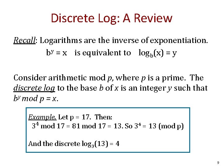 Discrete Log: A Review Recall: Logarithms are the inverse of exponentiation. by = x