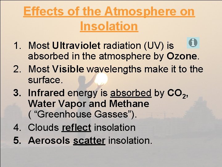 Effects of the Atmosphere on Insolation 1. Most Ultraviolet radiation (UV) is absorbed in