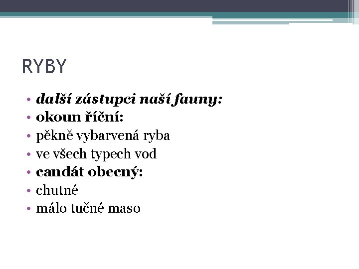 RYBY • • další zástupci naší fauny: okoun říční: pěkně vybarvená ryba ve všech