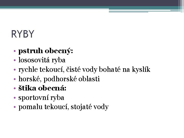 RYBY • • pstruh obecný: lososovitá ryba rychle tekoucí, čisté vody bohaté na kyslík