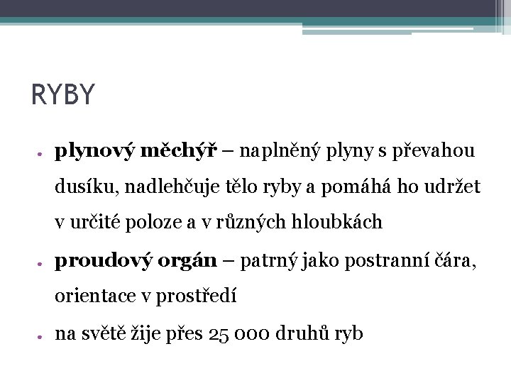 RYBY ● plynový měchýř – naplněný plyny s převahou dusíku, nadlehčuje tělo ryby a