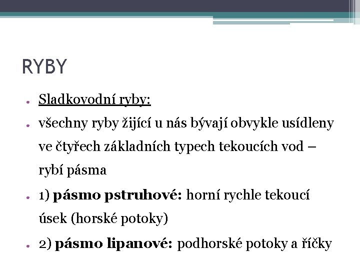 RYBY ● Sladkovodní ryby: ● všechny ryby žijící u nás bývají obvykle usídleny ve