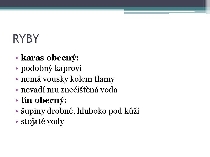 RYBY • • karas obecný: podobný kaprovi nemá vousky kolem tlamy nevadí mu znečištěná