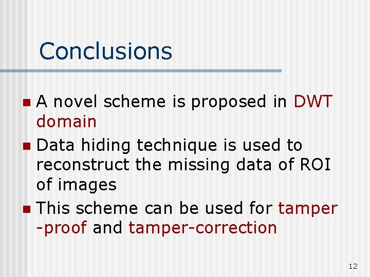 Conclusions A novel scheme is proposed in DWT domain n Data hiding technique is