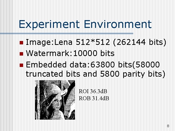 Experiment Environment Image: Lena 512*512 (262144 bits) n Watermark: 10000 bits n Embedded data: